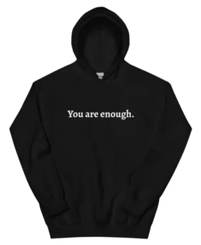 You Are Enough Hoodie