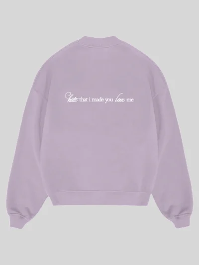 Hate That I Made You Love Me Ariana Grande Crewneck